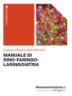 Manuale di rino-faringo-laringoiatria di Eugenia Allegra, Aldo Garozzo edito da libreriauniversitaria.it