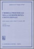 I modelli processuali nella giurisprudenza costituzionale. Atti del Seminario (Roma, 12 novembre 2009) edito da Giappichelli