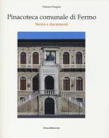 Pinacoteca comunale di Fermo. Storia e documenti di Patrizia Dragoni edito da Silvana
