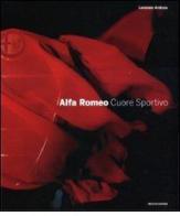 Alfa Romeo. Cuore sportivo di Lorenzo Ardizio edito da Mondadori Electa