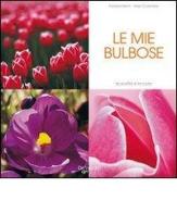 I miei tulipani e bulbose di Edward Bent, Aldo Colombo edito da De Vecchi