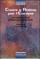 Cuore e anima per l'Europa. Un cammino verso il rinnovamento spirituale di Edy J. Korthals Altes edito da Franco Angeli