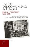 La fine del comunismo in Europa. Regimi e dissidenze (1956-1989) edito da Rubbettino
