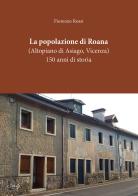La popolazione di Roana. (Altopiano di Asiago - Vicenza). 150 anni di storia di Fiorenzo Rossi edito da CLEUP