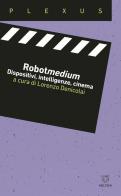 Robotmedium. Dispositivi, intelligenze, cinema edito da Meltemi
