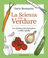 La scienza delle verdure. La chimica del pomodoro e della cipolla di Dario Bressanini edito da Gribaudo
