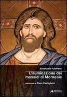 L' illuminazione dei mosaici di Monreale di Emanuela Pulvirenti edito da Alinea