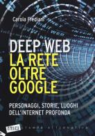 Deep web. La rete oltre Google. Personaggi, storie, luoghi dell'internet profonda di Carola Frediani edito da Stampa Alternativa