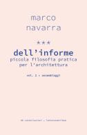 Dell'informe. Piccola filosofia pratica per l'architettura vol.2 di Marco Navarra edito da LetteraVentidue