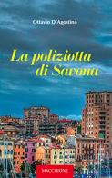 La poliziotta di Savona di Ottavio D'Agostino edito da Macchione Editore