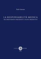 La responsabilità medica tra orientamenti precedenti e nuove prospettive di Paolo Iannone edito da Cacucci