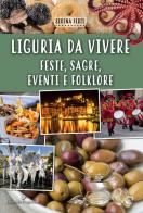Liguria da vivere. Feste, sagre, eventi e folklore di Serena Ferti edito da Editoriale Programma