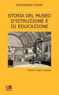 Storia del museo d'istruzione e di educazione. Tessera dopo tessera di Alessandro Sanzo edito da Anicia (Roma)