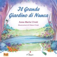 Il grande giardino di Nunca di Anna Maria Civati edito da Il Ciliegio