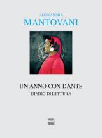 Un anno con Dante. Diario di lettura di Alessandra Mantovani edito da Interlinea