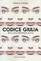 Codice Giulia. #follecorsaperlavita di Paolo Vizzini edito da Curcio