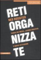 Reti organizzate. Teoria dei media, lavoro creativo e nuove istituzioni di Ned Rossiter edito da Manifestolibri