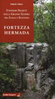 Fortezza Hermada. Storia e itinerari della grande guerra in Italia e Slovenia di Roberto Todero edito da Gaspari