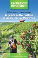 A piedi sulle colline di Langhe, Roero Monferrato di Stefano Camanni, Franco Correggia edito da Edizioni del Capricorno