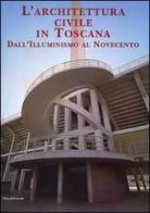 L' architettura civile in Toscana. Dall'Illuminismo al Novecento edito da Silvana