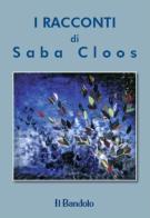 I racconti di Saba Cloos di Saba Cloos edito da Il Bandolo