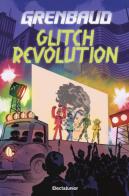 Glitch Revolution di Grenbaud edito da Mondadori Electa
