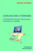 Comunicare e formare: l'ecosistema digitale tra scuola, università e lavoro di Mario D'Avino edito da ilmiolibro self publishing