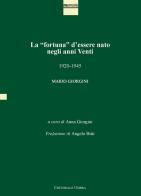 La «fortuna» d'essere nato negli anni Venti. 1920-1945. Mario Giorgini. Ediz. integrale edito da Editoriale Umbra