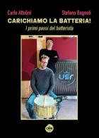 Carichiamo la batteria! I primi passi del batterista. Ediz. a spirale. Con video dimostrativi di Stefano Bagnoli, Carlo Attolini edito da Cobert Edizioni Musicali