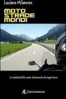 Moto, strade, mondi. La motocicletta come strumento di esperienza di Luciano Milanese edito da Edizioni Sabinae