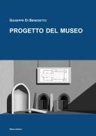 Progetto del museo di Giuseppe Di Benedetto edito da 40due Edizioni