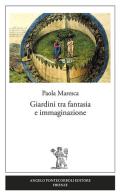 Giardini tra fantasia e immaginazione di Paola Maresca edito da Pontecorboli Editore