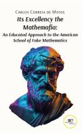 Its excellency the mathemafia. An educated approach to the american school of fake mathematics di Carlos Correia de Matos edito da Europa Edizioni