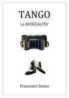 Tango. La musicalità. Con QR Code di Francesco Sanna edito da Youcanprint