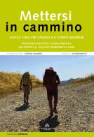 Mettersi in cammino. Antica cura per l'animo e il corpo moderni. Percorso emotivo e guida pratica per neofiti al viaggio itinerante a piedi di Emanuele Messina edito da ViviDolomiti