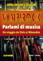 Vampirock. Parlami di musica. Un viaggio da Elvis ai Måneskin di Savina Confaloni, Giò Alajmo edito da Mediabooks