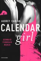 Calendar girl. Gennaio, febbraio, marzo di Audrey Carlan edito da Mondadori