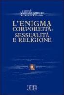 L' enigma corporeità: sessualità e religione edito da EDB