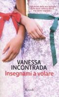 Insegnami a volare di Vanessa Incontrada edito da Rizzoli