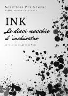 Ink. Le dieci macchie d'inchiostro di Scrittori per sempre. Associazione edito da Youcanprint
