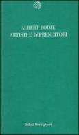 Artisti e imprenditori di Albert Boime edito da Bollati Boringhieri