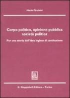 Corpo politico, opinione pubblica, società politica. Per una storia dell'idea inglese di costituzione di Mario Piccinini edito da Giappichelli