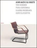 Alvar Aalto e gli oggetti. Ediz. illustrata di Timo Keinämen, Pekka Korvenmaa, Kaarina Mikonranta edito da Mondadori Electa