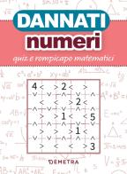 Dannati numeri. Quiz e rompicapo matematici edito da Demetra