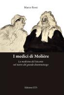 I medici di Molière. La medicina del Seicento nel teatro del grande drammaturgo di Marco Rossi edito da Edizioni ETS