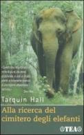 Alla ricerca del cimitero degli elefanti di Tarquin Hall edito da TEA
