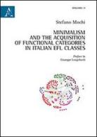 Minimalism and the acquisition of functional categories in italian EFL classes di Stefano Mochi edito da Aracne