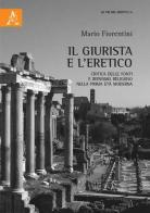 Il giurista e l'eretico. Critica delle fonti e irenismo religioso nella prima età moderna di Mario Fiorentini edito da Aracne