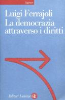 La democrazia attraverso i diritti di Luigi Ferrajoli edito da Laterza