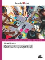 Compiti autentici. Un nuovo modo di insegnare e apprendere di Mario Castoldi edito da UTET Università